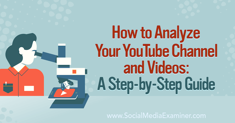 Hur man analyserar din YouTube-kanal och dina videoklipp: En steg-för-steg-guide: Social Media Examiner