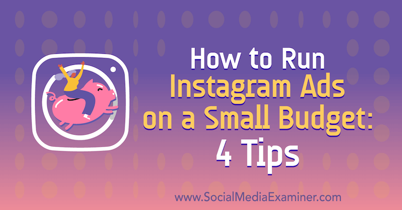 Hur man kör Instagram-annonser på en liten budget: 4 tips av Lynsey Fraser på Social Media Examiner.
