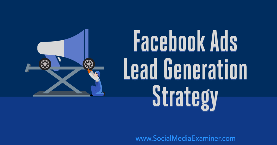 Facebook Ads Lead Generation Strategy: Utveckla ett system som fungerar av Emily Hirsh på Social Media Examiner.