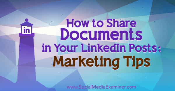 Hur man delar dokument i dina LinkedIn-inlägg: Marknadstips av Michaela Alexis på Social Media Examiner.