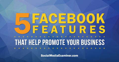 använd fem facebookfunktioner för att marknadsföra på facebook