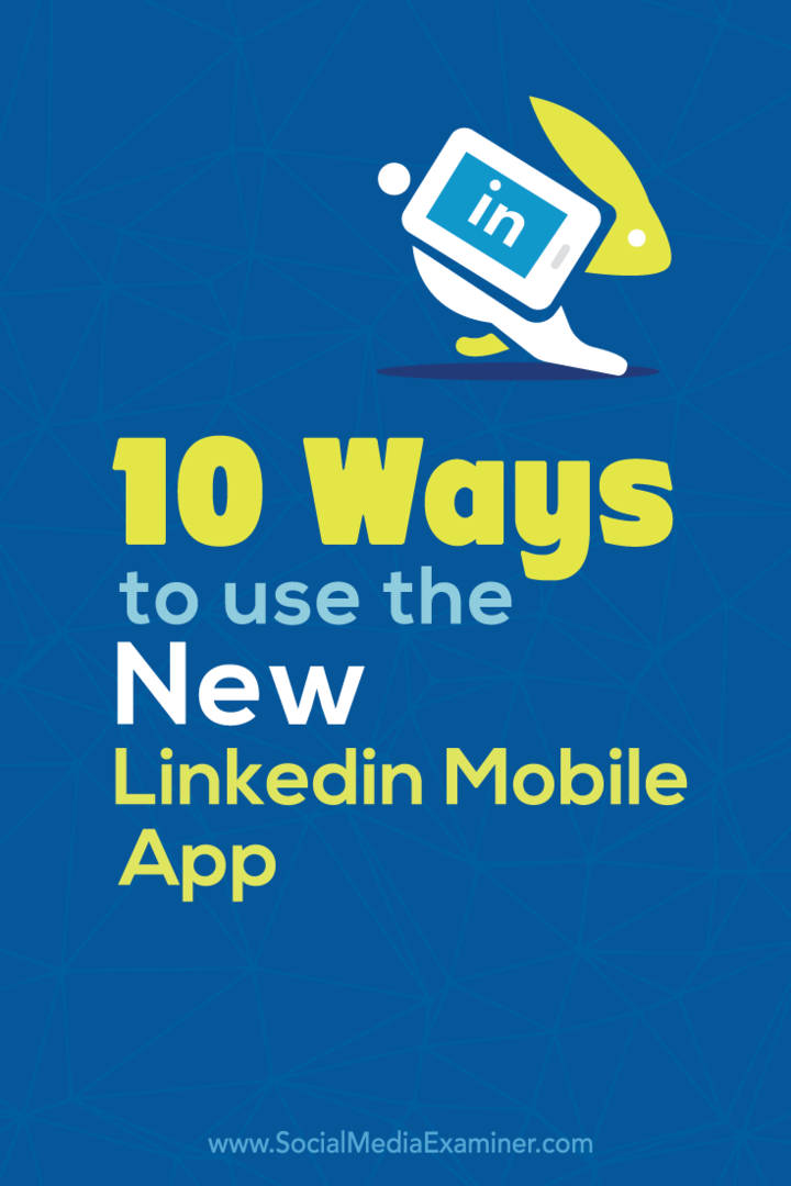 10 sätt att använda den nya LinkedIn Mobile App: Social Media Examiner