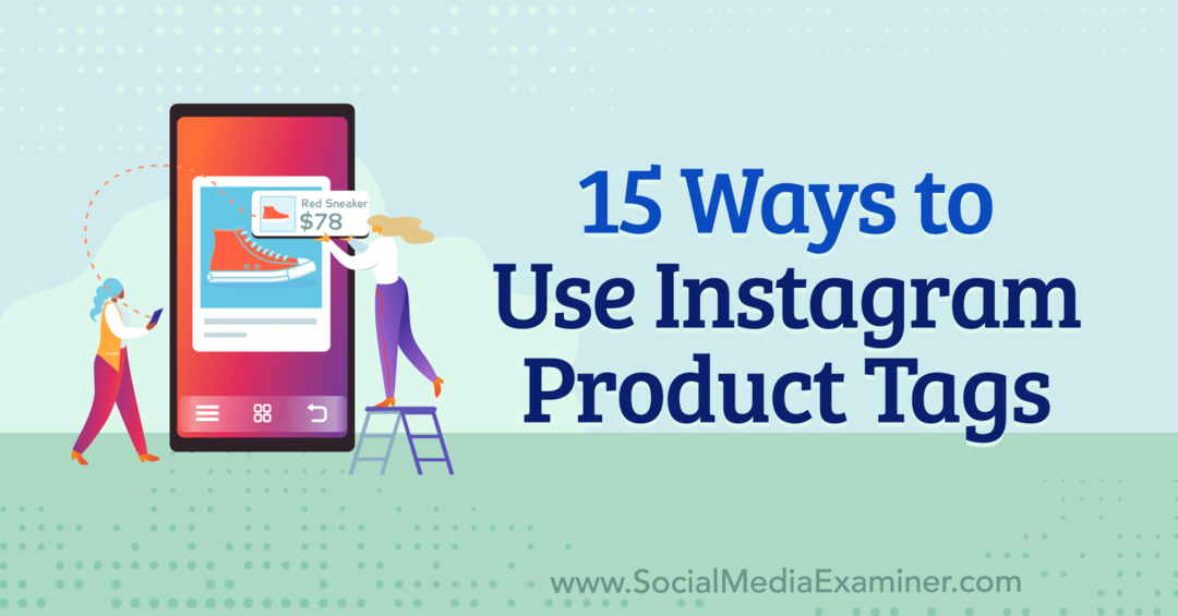 15 sätt att använda Instagram Produkttaggar: Social Media Examiner