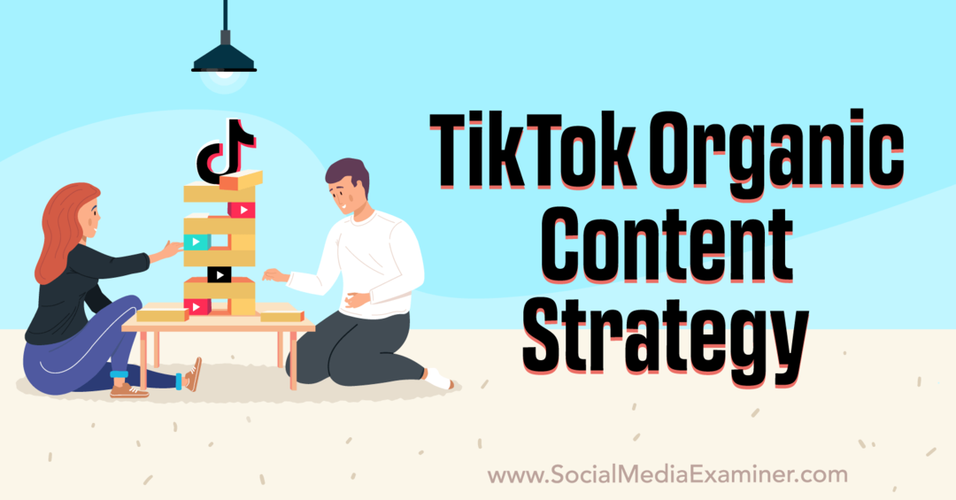 TikTok Organic Content Strategy: Social Media Examinator