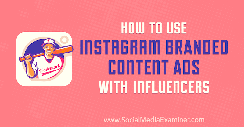 Hur man använder Instagram-märkta innehållsannonser med påverkare av Himanshu Rauthan på Social Media Examiner.