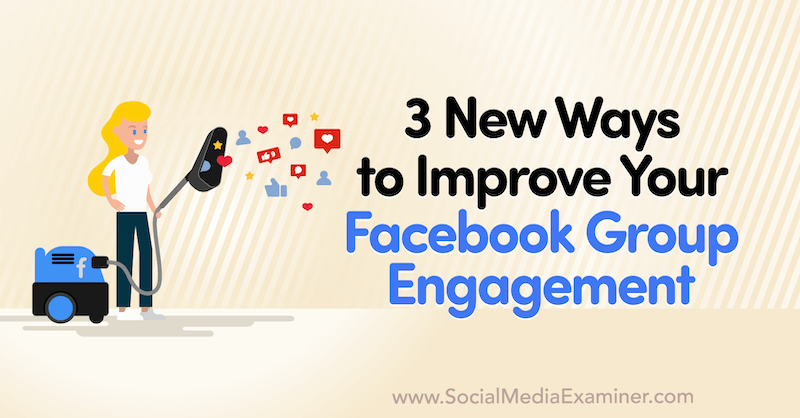 3 nya sätt att förbättra ditt Facebook -gruppengagemang av Corinna Keefe på Social Media Examiner.