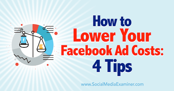 Hur man sänker dina Facebook-annonskostnader: 4 tips av Luke Heinecke på Social Media Examiner.