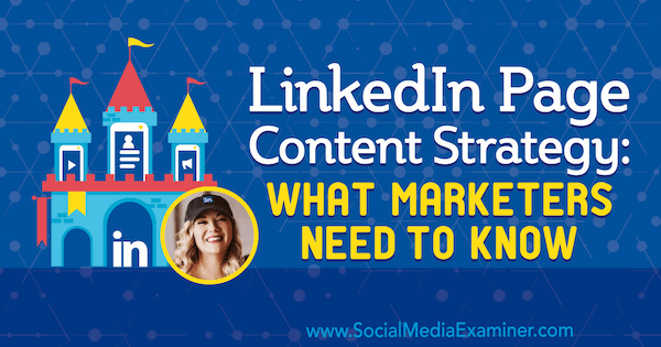 LinkedIn-sidinnehållsstrategi: Vad marknadsförare behöver veta med insikter från Michaela Alexis på Social Media Marketing Podcast.