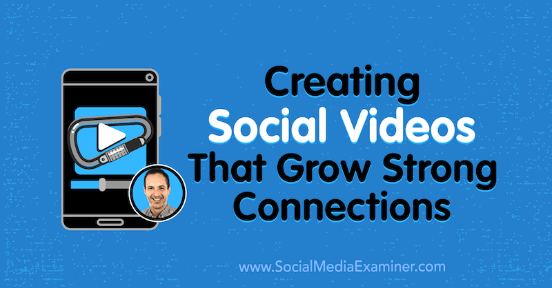 Skapa sociala videor som växer starka kontakter med insikter från Matt Johnston på Social Media Marketing Podcast.