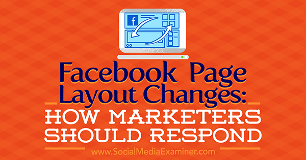 Ändringar av Facebook-sidlayout: Hur marknadsförare ska svara av Kristi Hines på Social Media Examiner.