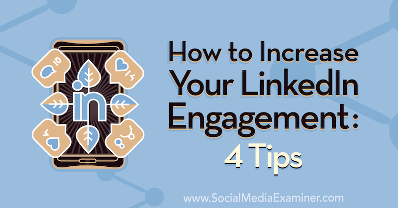 Hur du ökar ditt LinkedIn-engagemang: 4 tips av Biron Clark på Social Media Examiner.