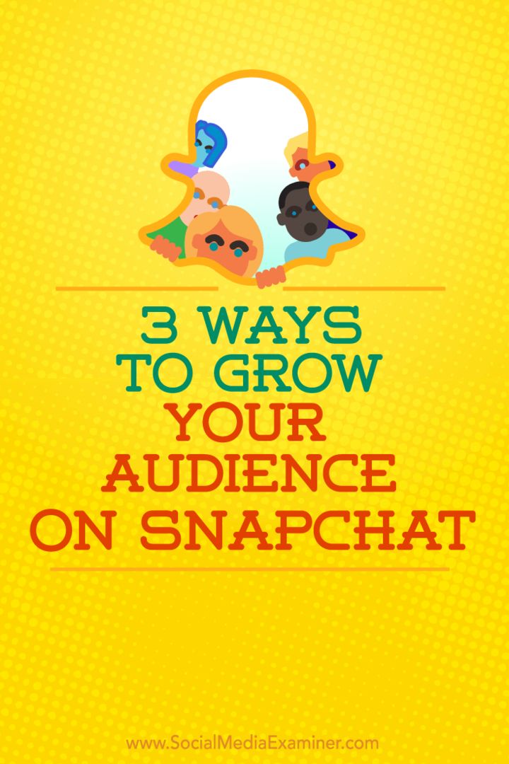 3 sätt att öka din publik på Snapchat: Social Media Examiner