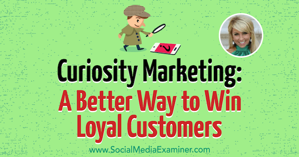 Curiosity Marketing: Ett bättre sätt att vinna lojala kunder med insikter från Chalene Johnson på Social Media Marketing Podcast.