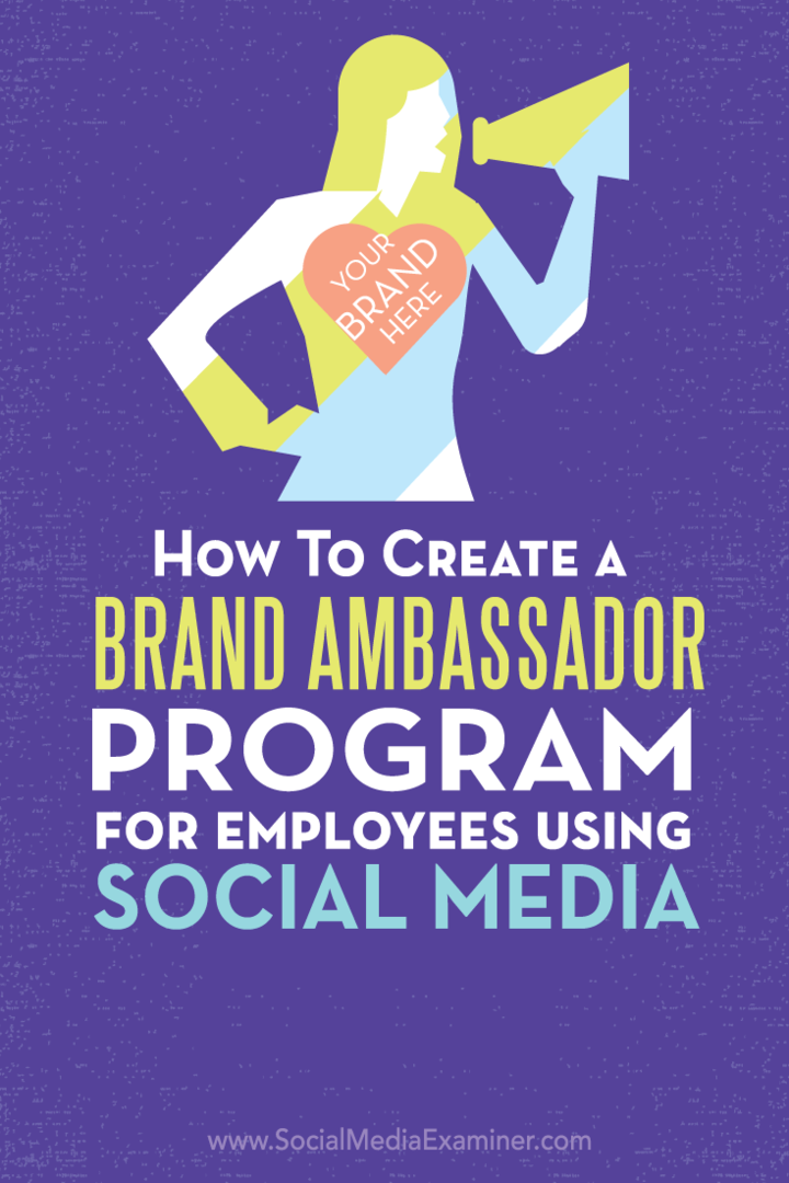 Hur man skapar ett ambassadörsprogram för anställda som använder sociala medier: Social Media Examiner