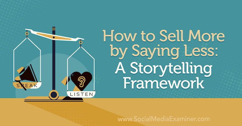 Hur man säljer mer genom att säga mindre: En storytelling -ram med insikter från Park Howell på Social Media Marketing Podcast.