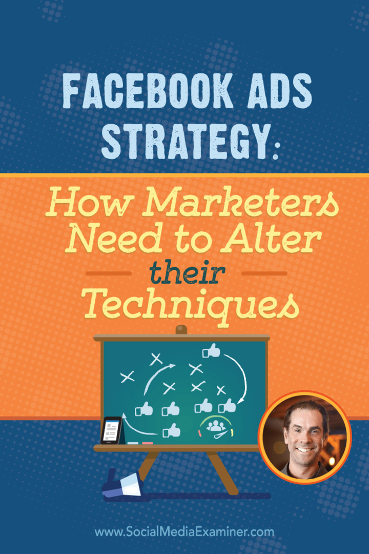 Facebook-annonsstrategi: Hur marknadsförare behöver ändra sina tekniker: Social Media Examiner