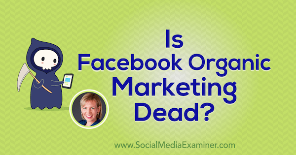 Är Facebook Organic Marketing Dead? med insikter från Mari Smith på Social Media Marketing Podcast.