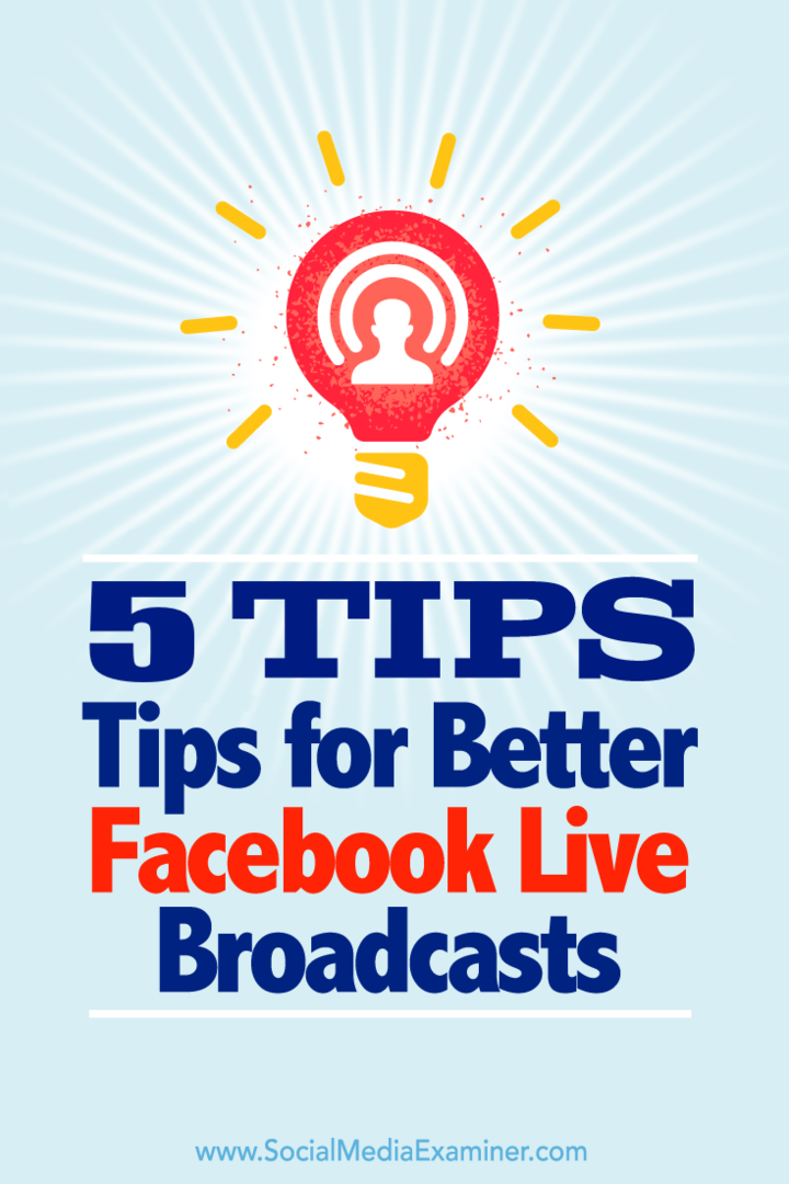 5 tips för bättre Facebook Live-sändningar: Social Media Examiner