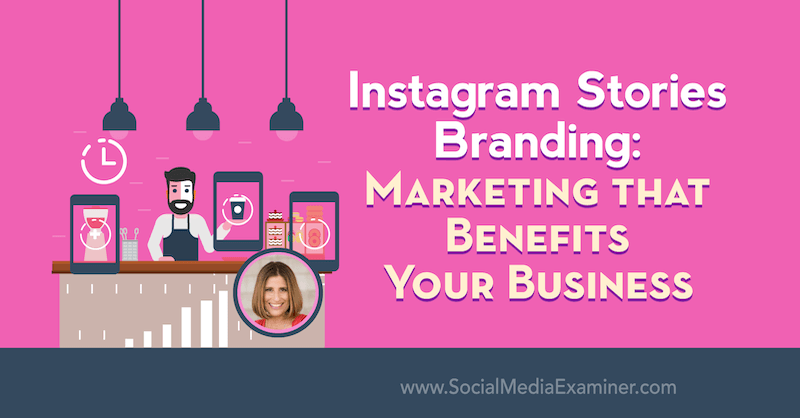 Instagram Stories Branding: Marknadsföring som gynnar ditt företag med insikter från Sue B Zimmerman på Social Media Marketing Podcast.