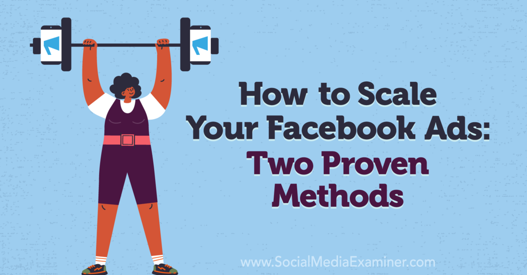 Hur du skalar dina Facebook -annonser: Två beprövade metoder: Social Media Examiner
