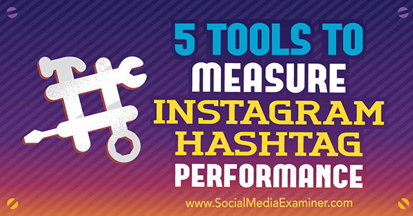 5 verktyg för att mäta Instagram Hashtag-prestanda av Krista Wiltbank på Social Media Examiner.
