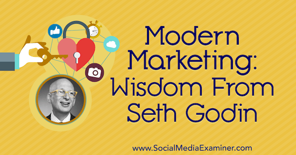 Modern marknadsföring: Visdom från Seth Godin på podcasten för marknadsföring av sociala medier.
