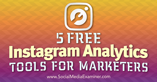 5 gratis Instagram Analytics-verktyg för marknadsförare av Jill Holtz på Social Media Examiner.