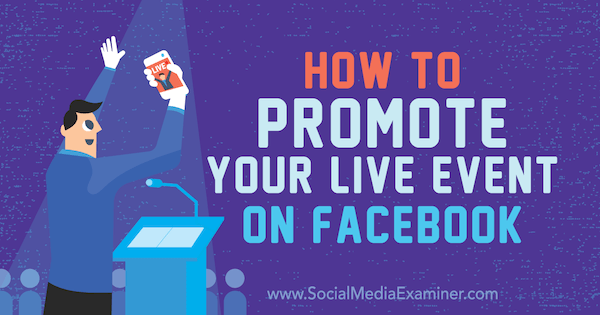 Hur man marknadsför ditt liveevenemang på Facebook av Lynsey Fraser på Social Media Examiner.