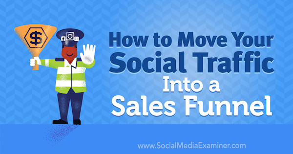 Hur du flyttar din sociala trafik till en försäljningstratt av Mitt Ray på Social Media Examiner.