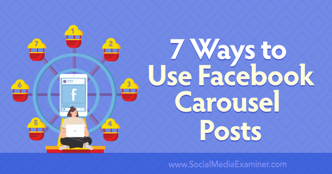 7 sätt att använda Facebook-karusellinlägg: Granskare för sociala medier