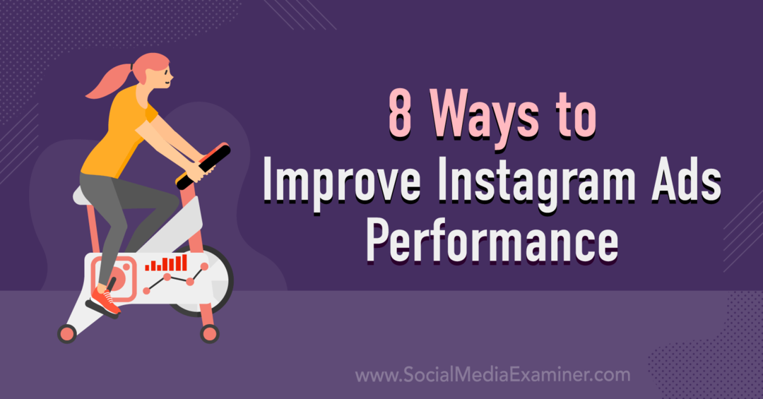 8 sätt att förbättra resultat på Instagram-annonser: Granskare för sociala medier