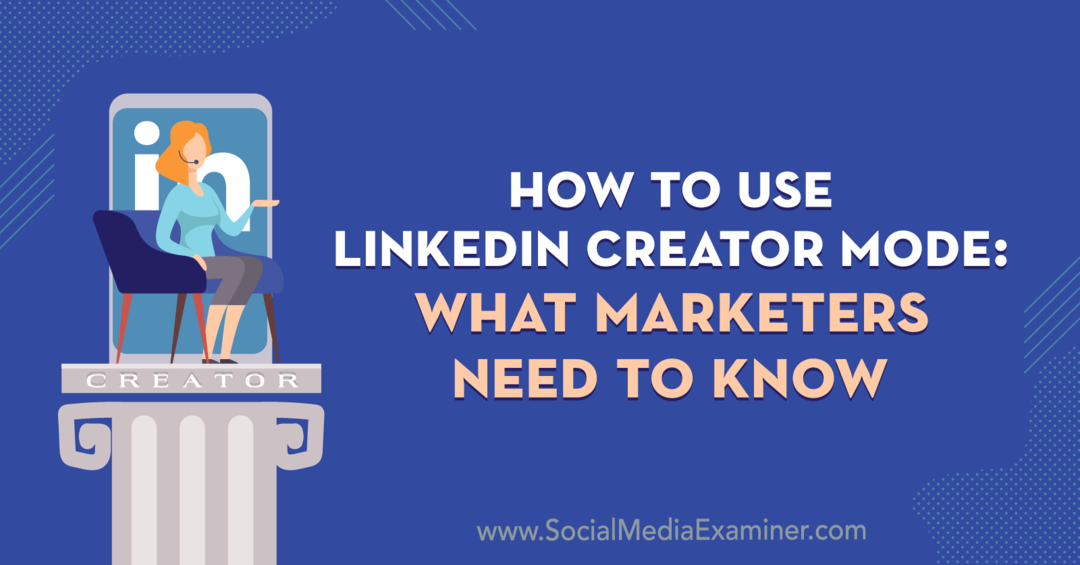 Hur man använder LinkedIn Creator Mode: Vad marknadsförare behöver veta av Louise Brogan på Social Media Examiner.