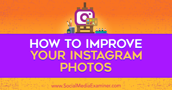Hur du förbättrar dina Instagram-foton av Dana Fiddler på Social Media Examiner.