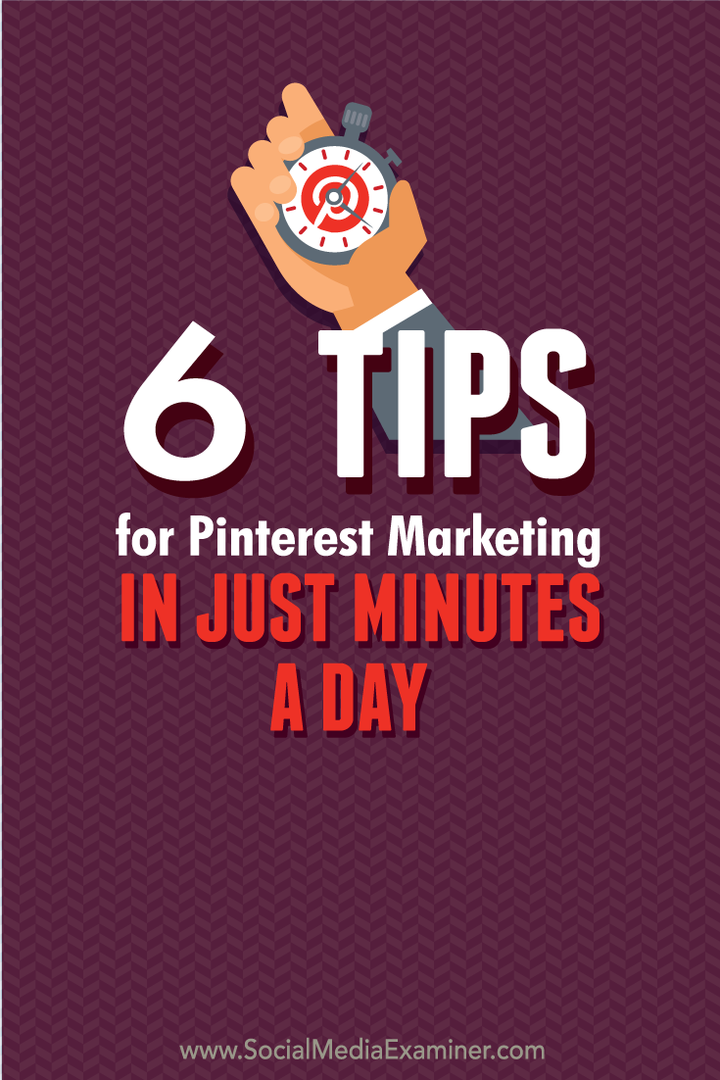 6 tips för Pinterest-marknadsföring på bara några minuter om dagen: Social Media Examiner
