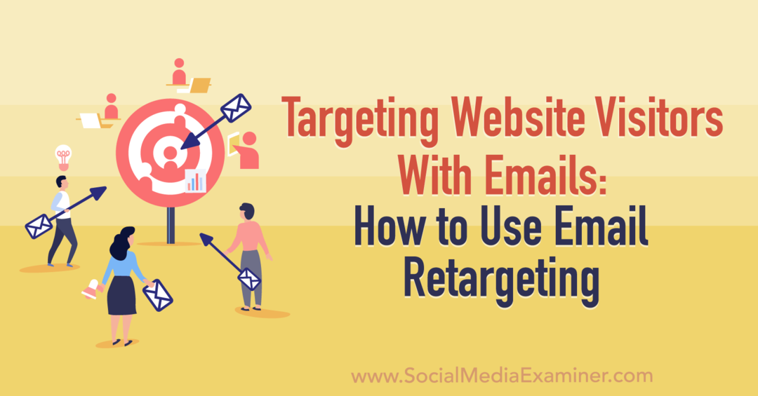Inriktning på webbplatsbesökare med e-post: Hur man använder e-postominriktning: Social Media Examiner