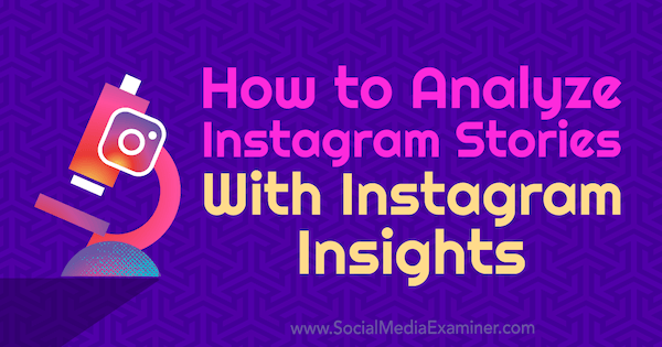 Hur man analyserar Instagram-berättelser med Instagram-insikter av Olga Rabo på Social Media Examiner.