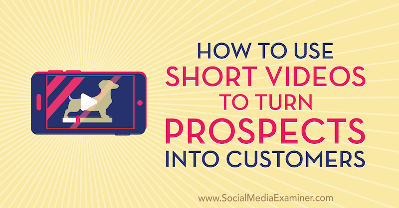 Hur man använder korta videor för att förvandla utsikterna till kunder av Marcus Ho på Social Media Examiner.