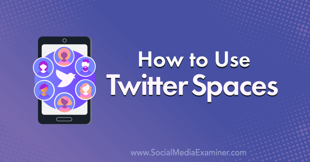 Hur man använder Twitter-utrymmen: Social Media Examiner