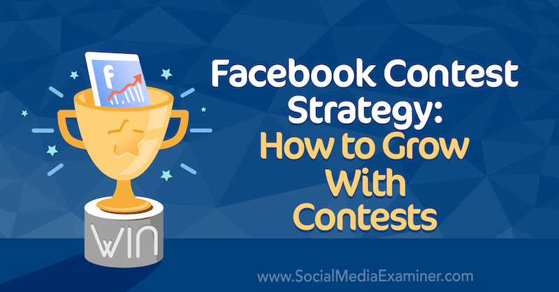 Facebook-tävlingsstrategi: Hur man växer med tävlingar av Allie Bloyd på Social Media Examiner.