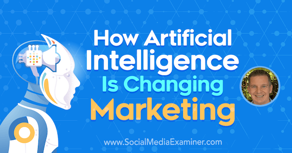 Hur artificiell intelligens förändrar marknadsföring med insikter från Mike Rhodes på Social Media Marketing Podcast.