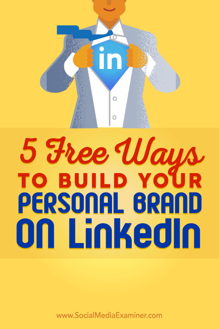 Tips om fem gratis sätt att hjälpa dig att bygga ditt personliga LinkedIn-varumärke.