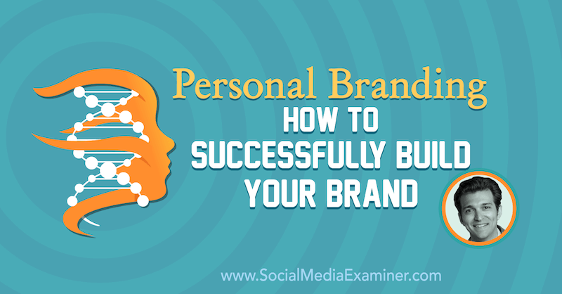 Personal Branding: Hur man framgångsrikt bygger ditt varumärke: Social Media Examiner