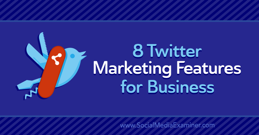 8 Twitter-marknadsföringsfunktioner för företag: Social Media Examinator