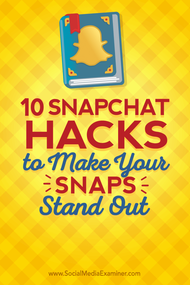 10 Snapchat-hackar som gör att dina bilder sticker ut: Social Media Examiner