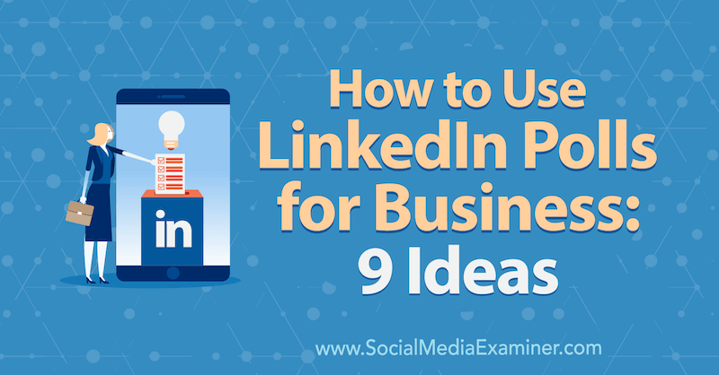 Hur man använder LinkedIn-omröstningar för företag: 9 idéer av Mackayla Paul på Social Media Examiner.