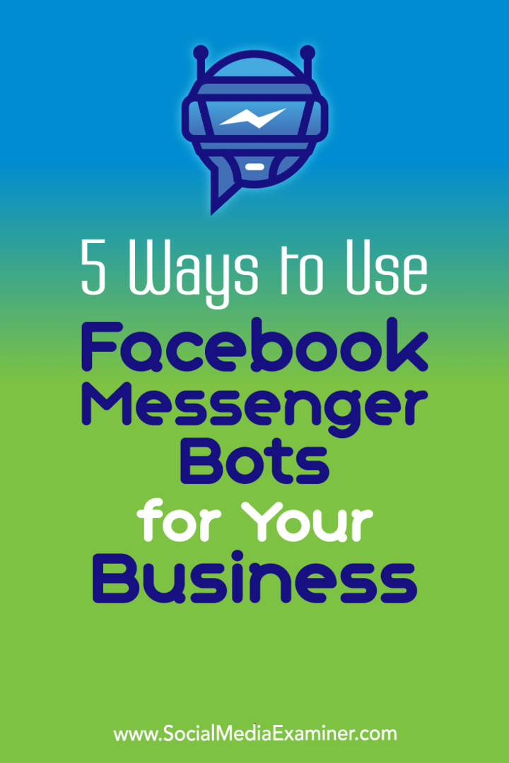 5 sätt att använda Facebook Messenger Bots för ditt företag av Ana Gotter på Social Media Examiner.