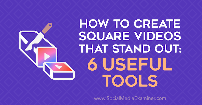 Hur man skapar fyrkantiga videor som sticker ut: 6 användbara verktyg av Erin Sanchez på Social Media Examiner.