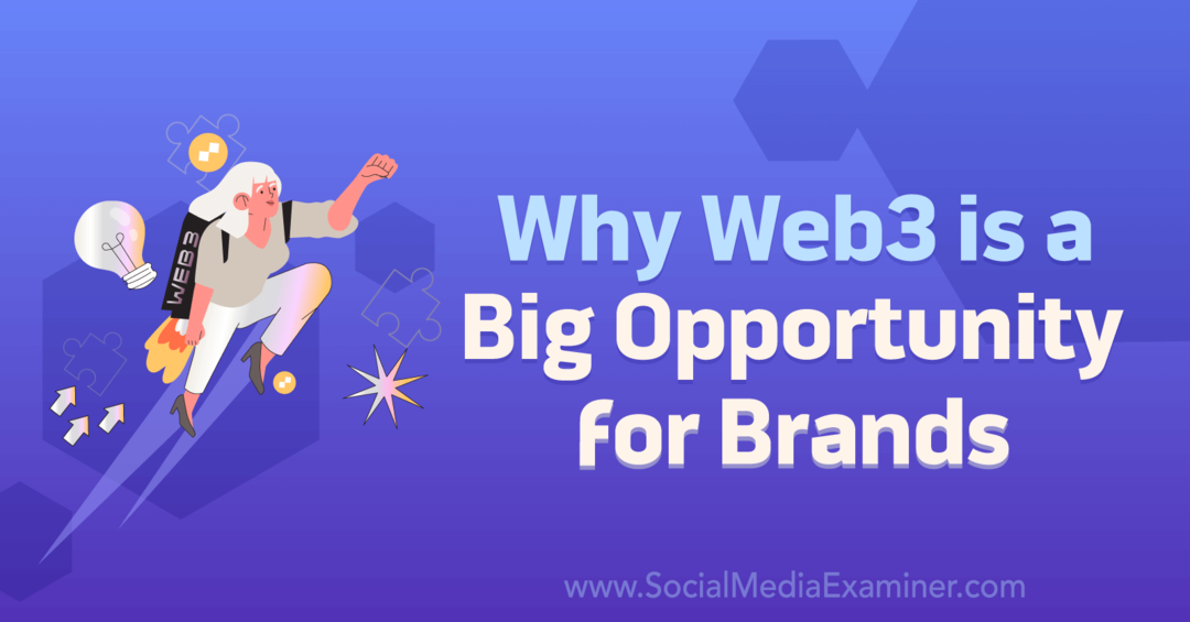 Varför Web3 är en stor möjlighet för varumärken: Social Media Examiner