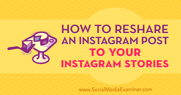 Hur du delar ett Instagram-inlägg till dina Instagram-berättelser av Jenn Herman på Social Media Examiner.