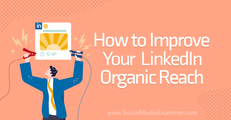 Hur du kan förbättra din LinkedIn Organic Reach på Social Media Examiner.
